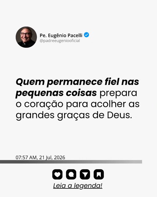 Reflexões - Padre Eugênio Pacelli 💬

“Quem permanece fiel nas pequenas coisas prepara o coração para acolher as grandes graças de Deus.”

Muitas vezes, esperamos que Deus se manifeste apenas nos grandes acontecimentos…
