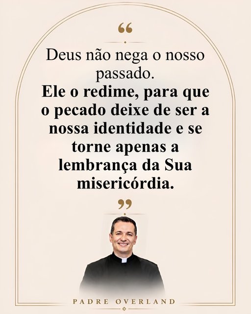 Deus não nega o nosso passado.
Ele o redime, para que o pecado deixe de ser a nossa identidade e se torne apenas a lembrança da Sua misericórdia.
Bom dia!